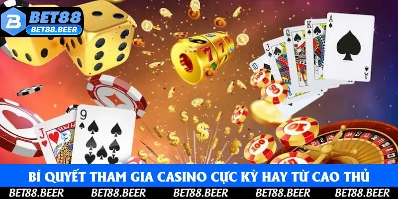Các bí quyết tham gia casino cực kỳ hay từ cao thủ
