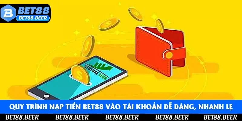 Quy trình nạp tiền Bet88 vào tài khoản dễ dàng, nhanh lẹ