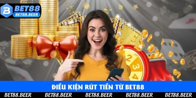 Những điều kiện khi rút tiền từ Bet88 Những điều kiện khi rút tiền từ Bet88